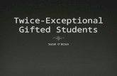 What is a Twice Exceptional Gifted Student?  A student that is gifted and has one or multiple disabilities  Was not recognized until the 1970’s