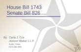 House Bill 1743 Senate Bill 826 By: Carla J. Cox Jackson Walker L.L.P. Austin, Texas (512) 236-2000.