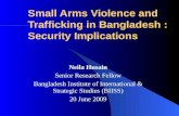 Small Arms Violence and Trafficking in Bangladesh : Security Implications Neila Husain Senior Research Fellow Bangladesh Institute of International & Strategic.