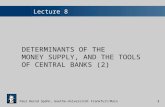 Paul Bernd Spahn, Goethe-Universität Frankfurt/Main1 Lecture 8 DETERMINANTS OF THE MONEY SUPPLY, AND THE TOOLS OF CENTRAL BANKS (2)