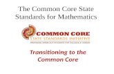 The Common Core State Standards for Mathematics Transitioning to the Common Core.