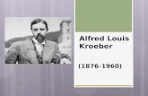 Alfred Louis Kroeber (1876-1960). Alfred Louis Kroeber (1876-1960)  1897—Course in American Indian languages at Columbia University offered by Franz.
