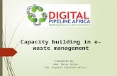 Capacity building in e-waste management Presented By: Amb. Peter Gitau CEO, Digital Pipeline Africa.