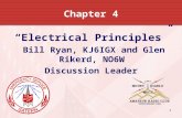 1 Chapter 4 “Electrical Principles ” Bill Ryan, KJ6IGX and Glen Rikerd, NO6W Discussion Leader.