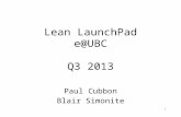 1 Lean LaunchPad e@UBC Q3 2013 Paul Cubbon Blair Simonite.