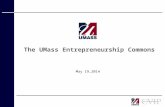 The UMass Entrepreneurship Commons May 19,2014. 2 Objectives: to strengthen the entrepreneurial culture on the UMass campuses; to increase participation.