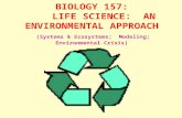 BIOLOGY 157: LIFE SCIENCE: AN ENVIRONMENTAL APPROACH (Systems & Ecosystems; Modeling; Environmental Crisis)