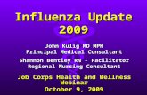 Influenza Update 2009 John Kulig MD MPH Principal Medical Consultant Shannon Bentley RN - Facilitator Regional Nursing Consultant Job Corps Health and.