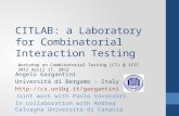 C IT L AB : a Laboratory for Combinatorial Interaction Testing Angelo Gargantini Università di Bergamo - Italy  Joint work.