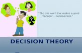 DECISION THEORY “ The one word that makes a good manager – decisiveness.”