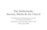 The Netherlands: Society, Media & the Church Fifth Professional Seminar for Church Communications Offices Pontificia Università della Santa Croce 27th.