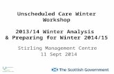 Unscheduled Care Winter Workshop 2013/14 Winter Analysis & Preparing for Winter 2014/15 Stirling Management Centre 11 Sept 2014.