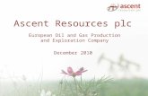 Ascent Resources plc European Oil and Gas Production and Exploration Company December 2010.