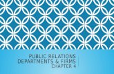 PUBLIC RELATIONS DEPARTMENTS & FIRMS CHAPTER 4. DEPARTMENTS In the beginning, the primary objectives of a public relations department were promotion and.