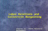 Labor Relations and Collective Bargaining Chapter 15 – Human Resource Management.