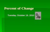 Percent of Change Tuesday, October 19, 2010 Lesson Objectives  Find percent of change (percent of increase or percent of decrease)