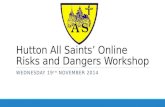 Hutton All Saints’ Online Risks and Dangers Workshop WEDNESDAY 19 TH NOVEMBER 2014.