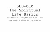 SLB-010 The Spiritual Life Basics Introduction: The Need for a Spiritual Life - The Times in Which We Live Part 10.