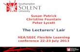 Susan Patrick Christine Fountain Peter Lycett The Lecturers’ Lair HEA/SEEC Flexible Learning conference 22-23 July 2013.