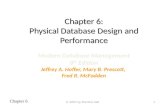 Chapter 6 Chapter 6: Physical Database Design and Performance Modern Database Management 8 th Edition Jeffrey A. Hoffer, Mary B. Prescott, Fred R. McFadden.