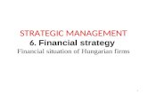 STRATEGIC MANAGEMENT 6. Financial strategy Financial situation of Hungarian firms 1.
