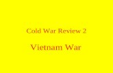 Cold War Review 2 Vietnam War What Cold War policy resulted in American involvement in Vietnam? Containment.