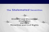 The Stalemated Seventies Disorder and Discontent Stagflation Vietnam Minorities and Civil Rights.
