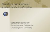 Bioethics and Cultures: a theoretical consideration Soraj Hongladarom Department of Philosophy Chulalongkorn University.