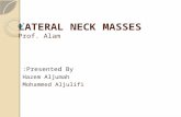 LATERAL NECK MASSES Prof. Alam Presented By: Hazem Aljumah Mohammed Aljulifi.