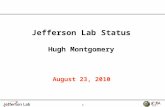 1 August 23, 2010 Jefferson Lab Status Hugh Montgomery.