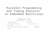 Parallel Programming and Timing Analysis on Embedded Multicores Eugene Yip The University of Auckland Supervisors:Advisor: Dr. Partha RoopDr. Alain Girault.