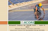 Broward County Go SOLAR Fest – June 6, 2014 Michael Brower, President and CEO American Council On Renewable Energy (ACORE)