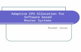 Adaptive CPU Allocation for Software based Router Systems Puneet Zaroo.