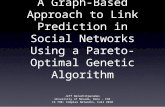 A Graph-Based Approach to Link Prediction in Social Networks Using a Pareto-Optimal Genetic Algorithm Jeff Naruchitparames University of Nevada, Reno -