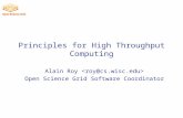 Principles for High Throughput Computing Alain Roy Open Science Grid Software Coordinator.