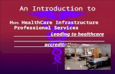 An Introduction to H IPS HealthCare Infrastructure Professional Services Leading to healthcare. accreditation.