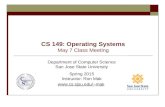 CS 149: Operating Systems May 7 Class Meeting Department of Computer Science San Jose State University Spring 2015 Instructor: Ron Mak mak.
