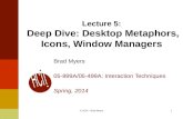 1 Lecture 5: Deep Dive: Desktop Metaphors, Icons, Window Managers Brad Myers 05-899A/05-499A: Interaction Techniques Spring, 2014 © 2014 - Brad Myers.