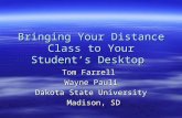 Bringing Your Distance Class to Your Student’s Desktop Tom Farrell Wayne Pauli Dakota State University Madison, SD Madison, SD.