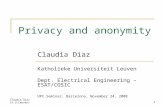 Claudia Diaz (K.U.Leuven)1 Privacy and anonymity Claudia Diaz Katholieke Universiteit Leuven Dept. Electrical Engineering – ESAT/COSIC UPC Seminar, Barcelona,