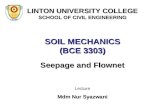 SOIL MECHANICS (BCE 3303) Seepage and Flownet Lecture Mdm Nur Syazwani LINTON UNIVERSITY COLLEGE SCHOOL OF CIVIL ENGINEERING.