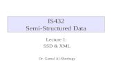IS432 Semi-Structured Data Lecture 1: SSD & XML Dr. Gamal Al-Shorbagy.