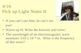 If you can’t see him, he can’t see you! Warm up #1 Write the knowns and solve: The wavelength of an electromagnetic wave measures 3.63 x 10 -10 m. What.