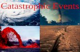 Catastrophic Events. Two Categories of Catastrophic Events Weather Related Tornados Hurricanes Flooding Wildfires Tectonic Related Earthquakes Volcanoes.