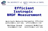 1 Efficient Isotropic BRDF Measurement Matthew Brand brand@merl.com The UNIVERSITY of NORTH CAROLINA at CHAPEL HILL Wojciech Matusik matusik@lcs.mit.edu.