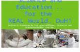 Science and Education... for the REAL World, DuH! Written & Presented by Tia Lyles-Williams, Scientist and Biopharmaceutical Engineer.