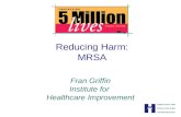 Reducing Harm: MRSA Fran Griffin Institute for Healthcare Improvement.