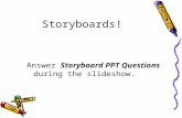Answer Storyboard PPT Questions during the slideshow. Storyboards!
