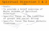 Spiritual Direction I & 2 LRM2 Goals: To provide a brief overview of Major streams of Spiritual Direction. Specific focus on the tradition of groups and.