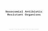 . Nosocomial Antibiotic Resistant Organisms Copyright © Texas Education Agency, 2014. All rights reserved.
